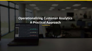 Operationalizing Customer Analytics
A Practical Approach
 
