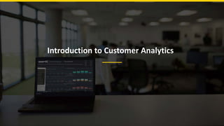 Introduction to Customer Analytics
 