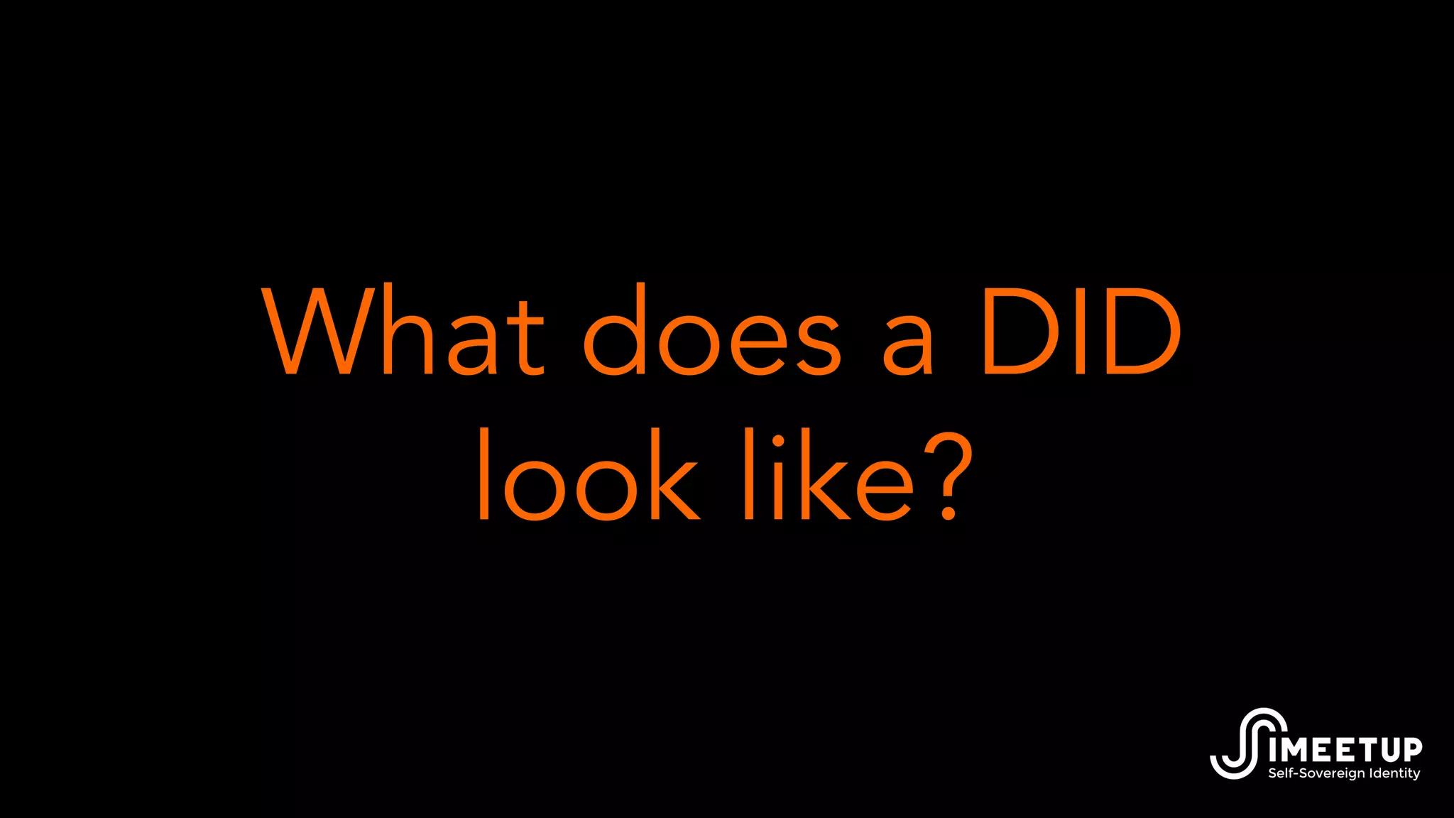 What does a DID
look like?
 