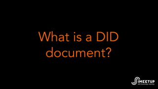 What is a DID
document?
 