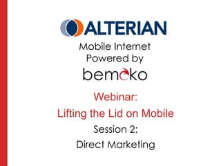 Mobile Internet Powered by  Webinar: Lifting the Lid on Mobile Session 2: Direct Marketing 