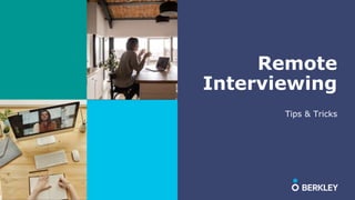 Remote
Interviewing
Tips & Tricks
 