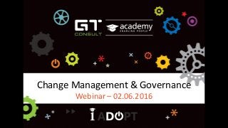 Change Management & Governance
Webinar – 02.06.2016
 
