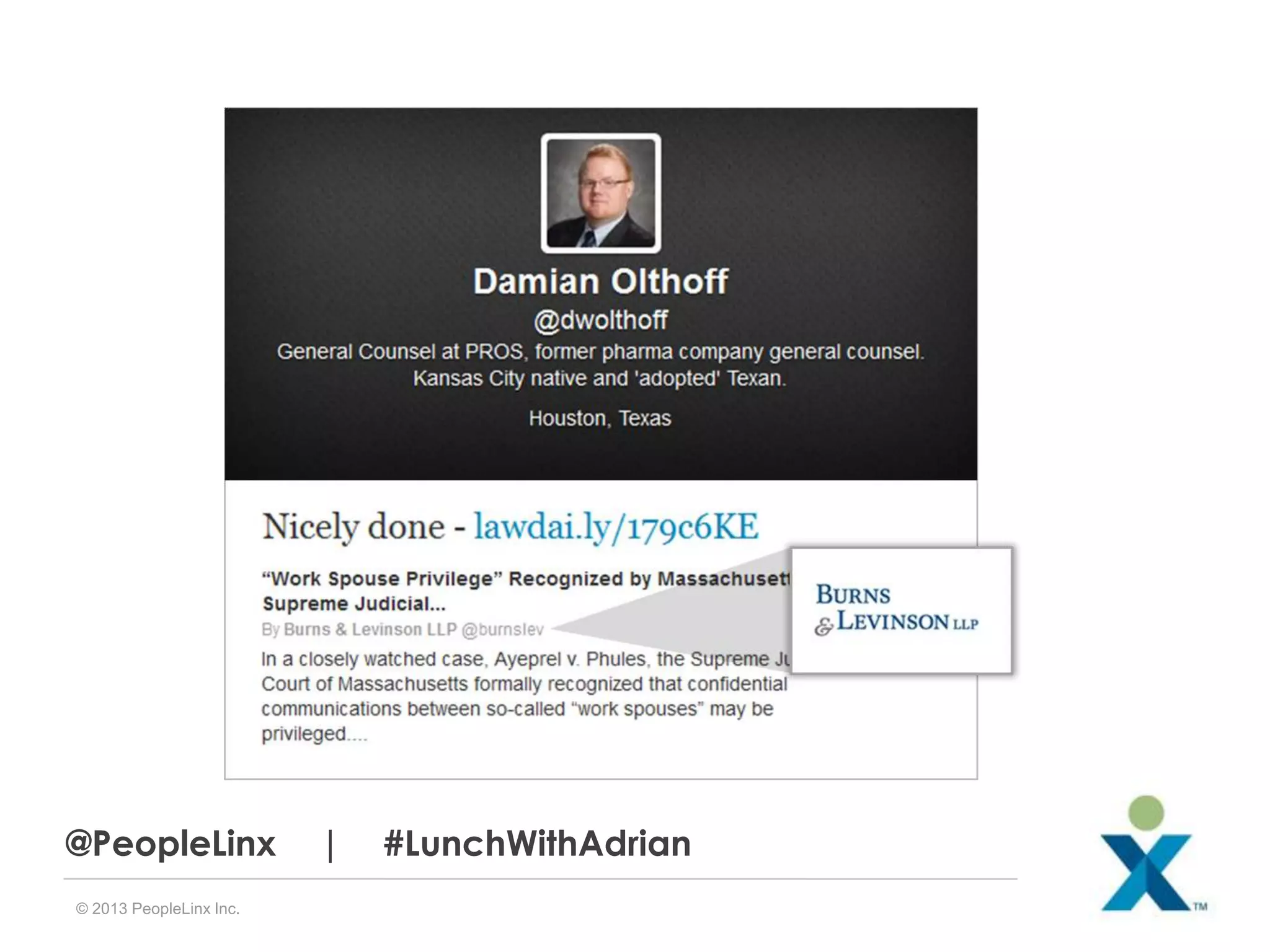 @PeopleLinx
© 2013 PeopleLinx Inc.

|

#LunchWithAdrian

 