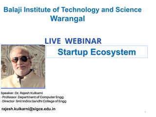 1
rajesh.kulkarni@sigce.edu.in
Startup Ecosystem
Balaji Institute of Technology and Science
Warangal
 