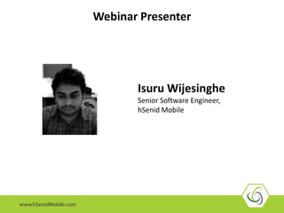 Webinar Presenter
Isuru Wijesinghe
Senior Software Engineer,
hSenid Mobile
 