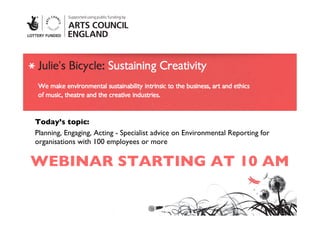 Today’s topic: 	

Planning, Engaging, Acting - Specialist advice on Environmental Reporting for
organisations with 100 employees or more	


WEBINAR STARTING AT 10 AM	

 