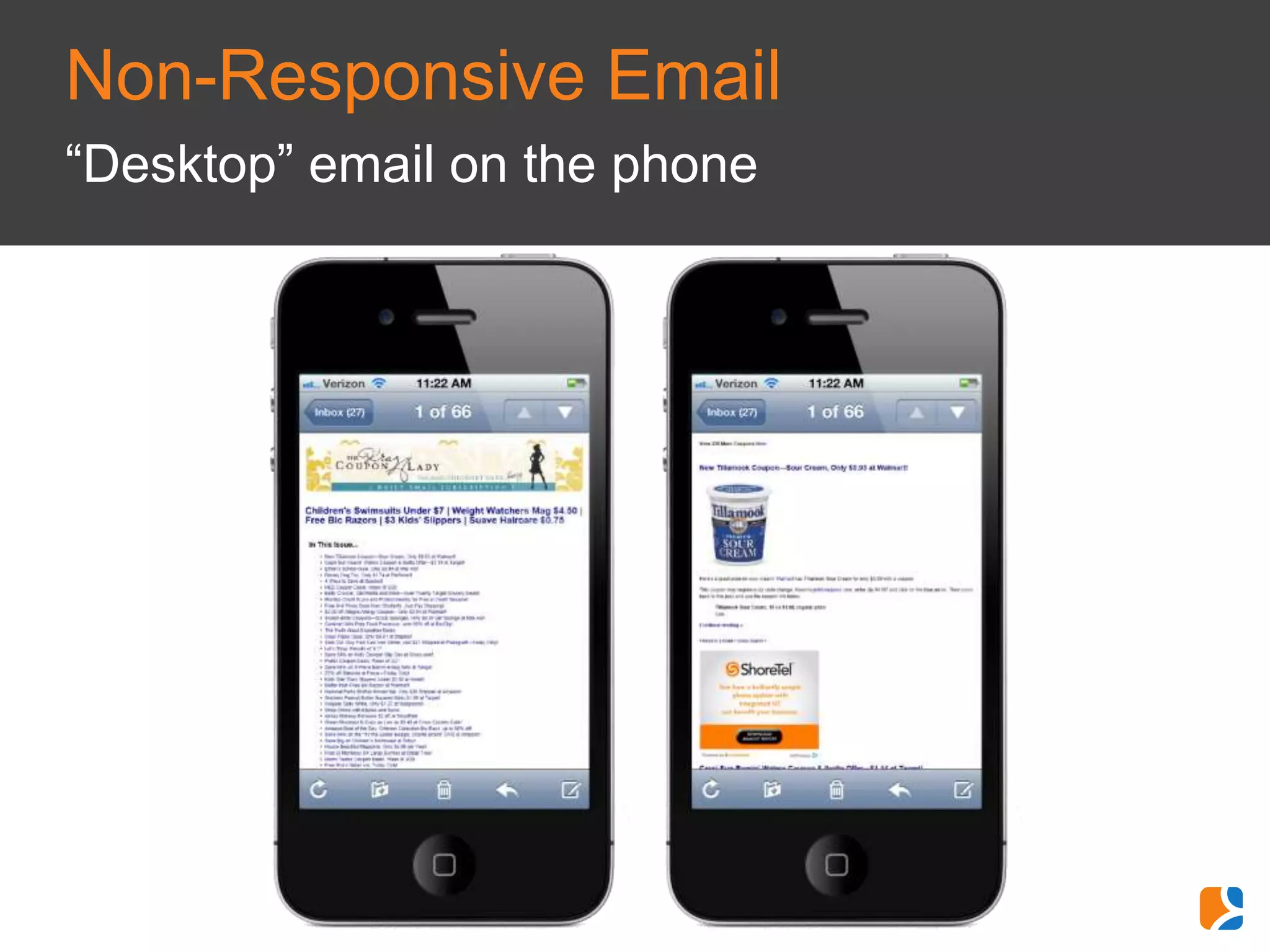 Non-Responsive Email
“Desktop” email on the phone
 