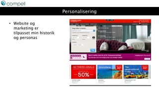 Personalisering
• Website og
marketing er
tilpasset min historik
og personas
 