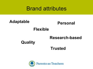 Brand attributes Adaptable Flexible Personal Quality Research-based Trusted 