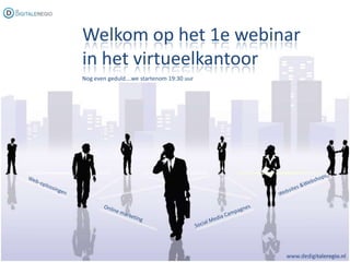Welkom op het 1e webinar in het virtueelkantoor Nog even geduld….we startenom 19:30 uur Websites & Webshops Web-oplossingen Social Media Campagnes Online marketing www.dedigitaleregio.nl 