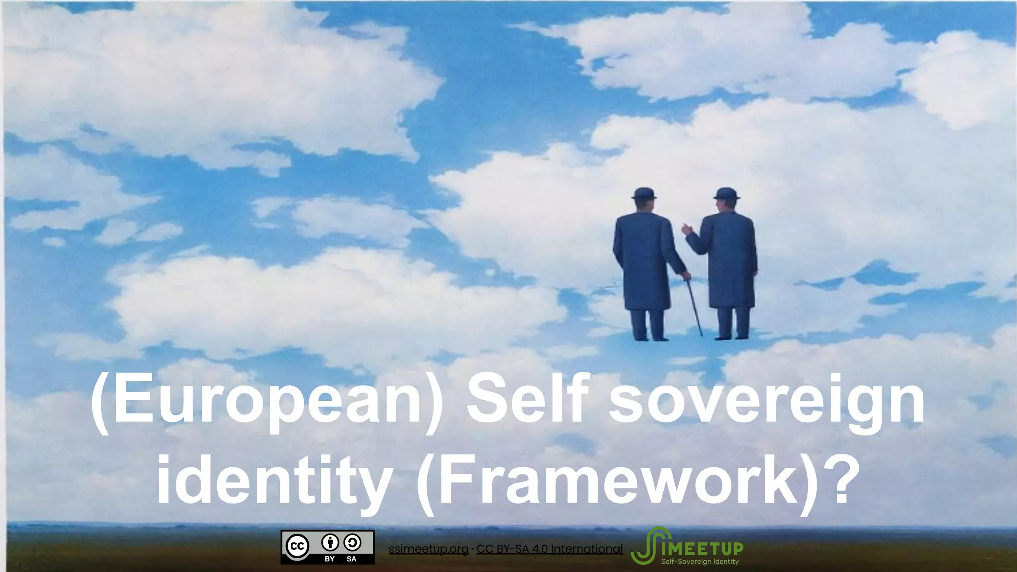 (European) Self sovereign
identity (Framework)?
ssimeetup.org · CC BY-SA 4.0 International
 