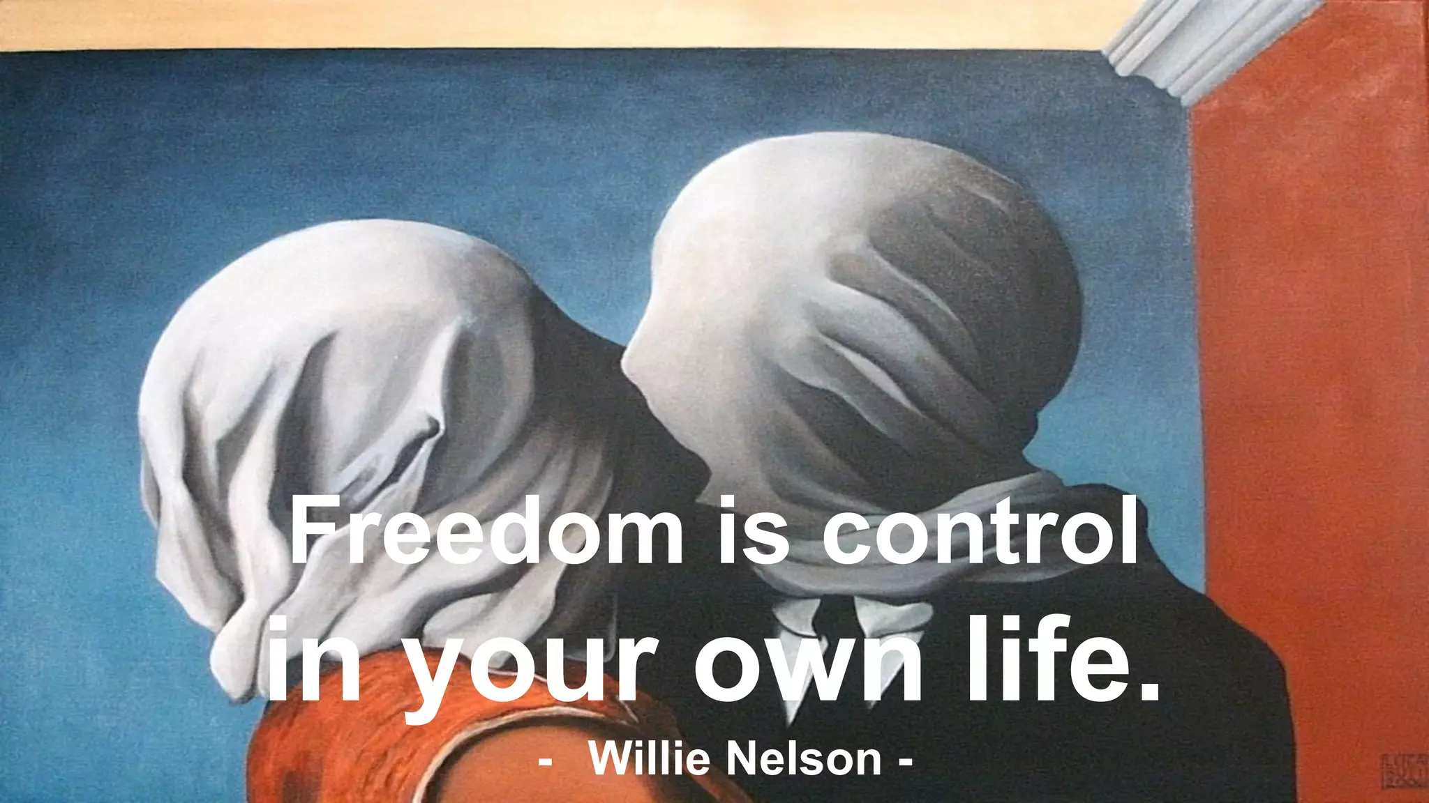 Freedom is control
in your own life.
- Willie Nelson -
 