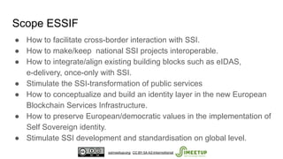 ● How to facilitate cross-border interaction with SSI.
● How to make/keep national SSI projects interoperable.
● How to in...