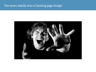 The Seven Deadly Sins of Landing Page Design Slide 12