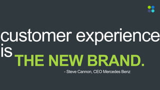 AND A MYTH
THE NEW BRAND.- Steve Cannon, CEO Mercedes Benz
 