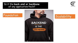 Is it the back-end or backbone
of any application/tech?
Foundation Scalability
 