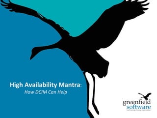 1
High Availability Mantra:
How DCIM Can Help
 