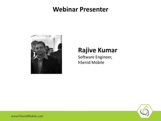 Webinar Presenter
Rajive Kumar
Software Engineer,
hSenid Mobile
 