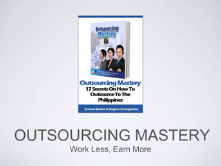 OUTSOURCING MASTERY
Work Less, Earn More
 