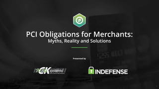 www.indefensesecurity.com 11
Presented by
PCI Obligations for Merchants:
Myths, Reality and Solutions
 