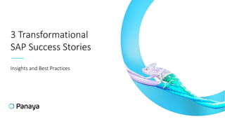 3 Transformational
SAP Success Stories
Insights and Best Practices
 