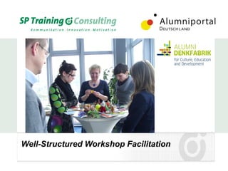 Well-Structured Workshop Facilitation
 