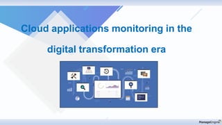 Cloud applications monitoring in the
digital transformation era
 