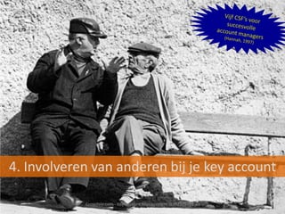 4. Involveren van anderen bij je key account
Crowdale.com - Key Account Management (KAM201401-4)

 