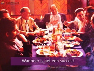 Wanneer is het een succes?
Crowdale.com - Key Account Management (KAM201401-4)

 