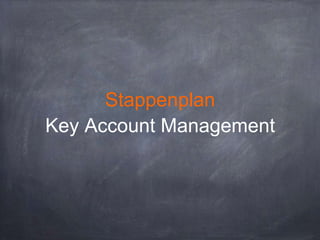 Stappenplan
Key Account Management

 