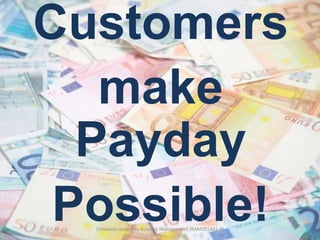 Customers
make
Payday
Possible!
Crowdale.com - Key Account Management (KAM201401-4)

 