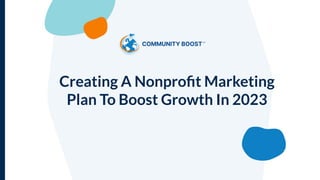 Creating A Nonproﬁt Marketing
Plan To Boost Growth In 2023
 