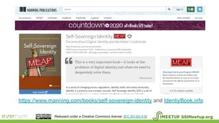 https://www.manning.com/books/self-sovereign-identity and IdentiyBook.info
Released under a Creative Commons license. (CC BY-SA 4.0). SSIMeetup.org
 
