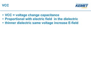 VCC
• VCC = voltage change capacitance
• Proportional with electric field in the dielectric
• thinner dielectric same voltage increase E-field
 