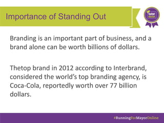 Importance of Standing Out
Branding is an important part of business, and a
brand alone can be worth billions of dollars.
...