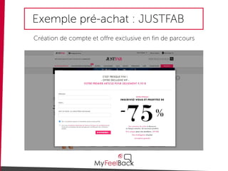 Exemple pré-achat : JUSTFAB
Création de compte et offre exclusive en fin de parcours
 