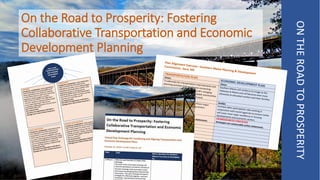 On the Road to Prosperity: Fostering
Collaborative Transportation and Economic
Development Planning
ONTHEROADTOPROSPERITY
 