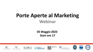 1
Porte Aperte al Marketing
Webinar
05 Maggio 2023
Start ore 17
 
