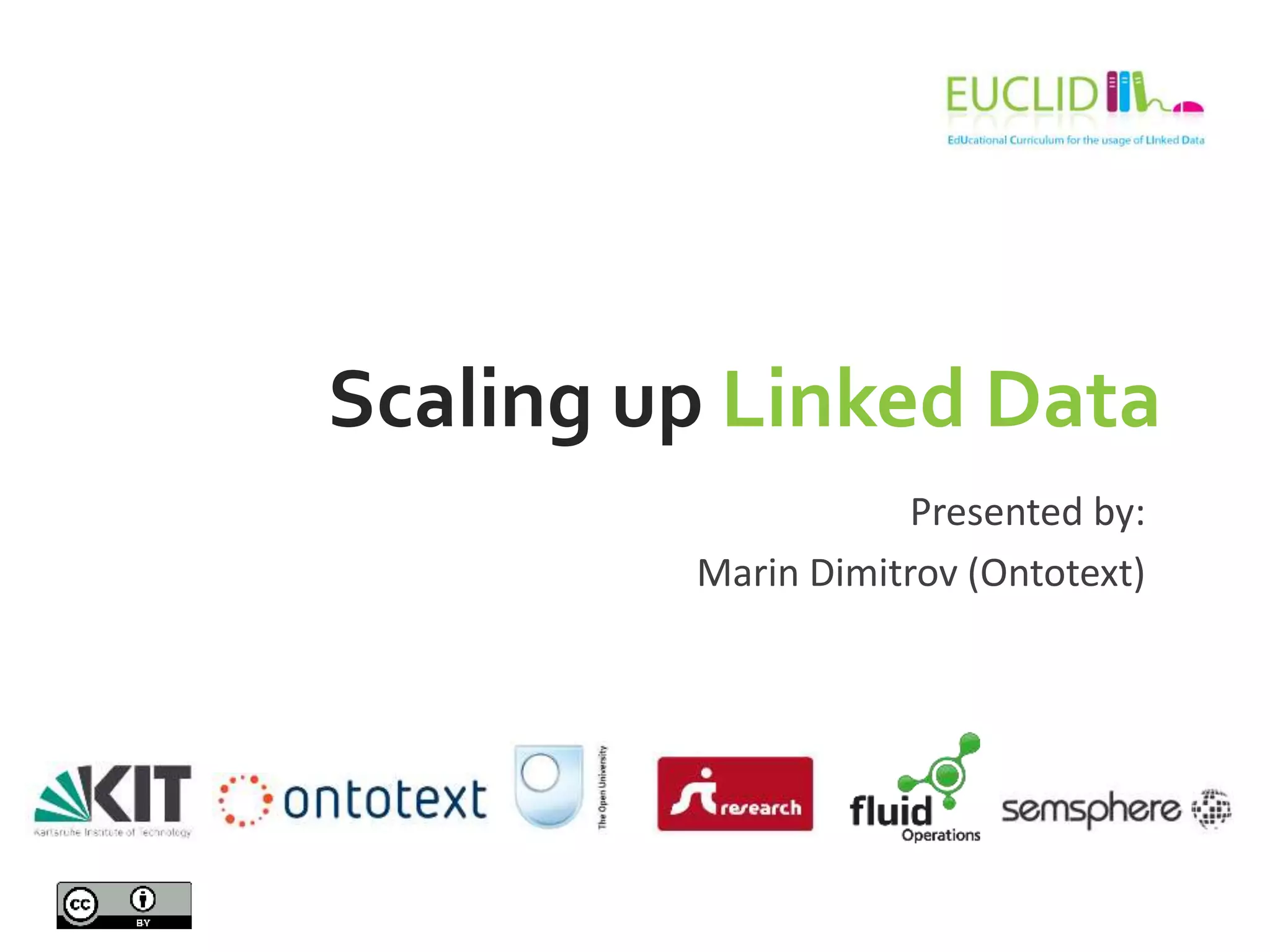 Scaling up Linked Data
Presented by:
Marin Dimitrov (Ontotext)
 