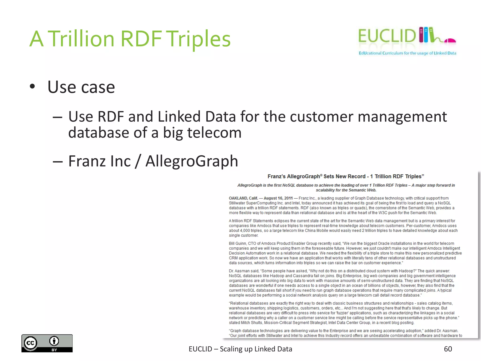 ATrillion RDFTriples
60
• Use case
– Use RDF and Linked Data for the customer management
database of a big telecom
– Franz Inc / AllegroGraph
EUCLID – Scaling up Linked Data
 