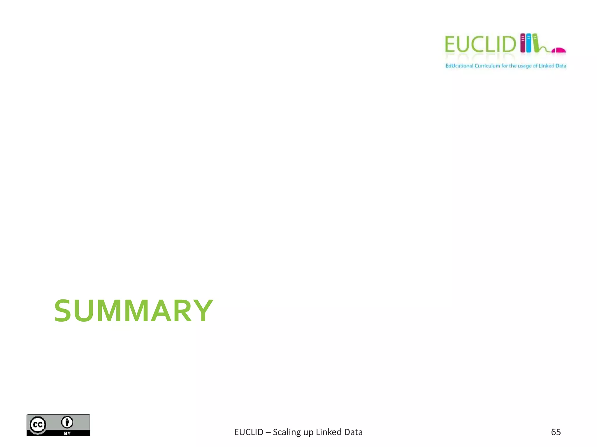 SUMMARY
65EUCLID – Scaling up Linked Data
 