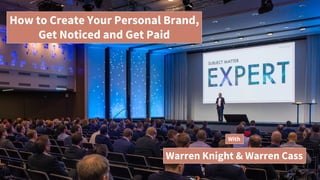 How to Create Your Personal Brand,
Get Noticed and Get Paid
With
Warren Knight & Warren Cass
 