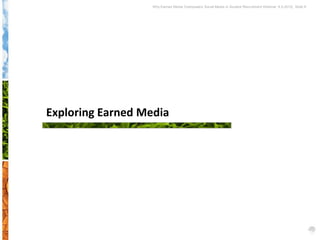 Why Earned Media Overpowers Social Media in Student Recruitment Webinar 6.5.2012| Slide 6




Exploring Earned Media
 