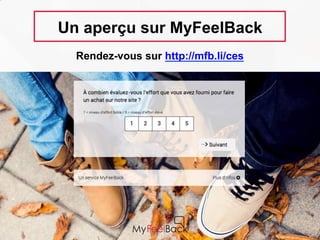 Un aperçu sur MyFeelBack
Rendez-vous sur http://mfb.li/ces
 