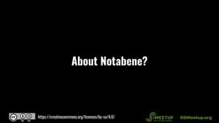 About Notabene?
SSIMeetup.orghttps://creativecommons.org/licenses/by-sa/4.0/
 