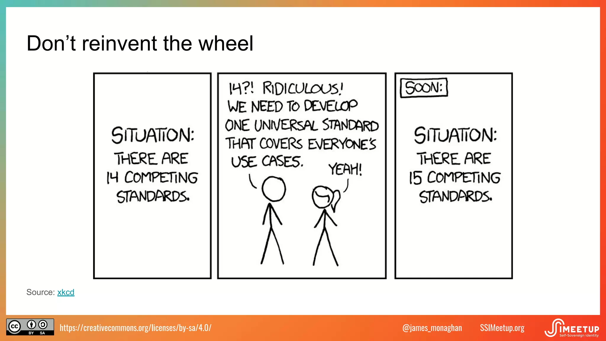 https://creativecommons.org/licenses/by-sa/4.0/ SSIMeetup.org
@james_monaghan
Don’t reinvent the wheel
Source: xkcd
 