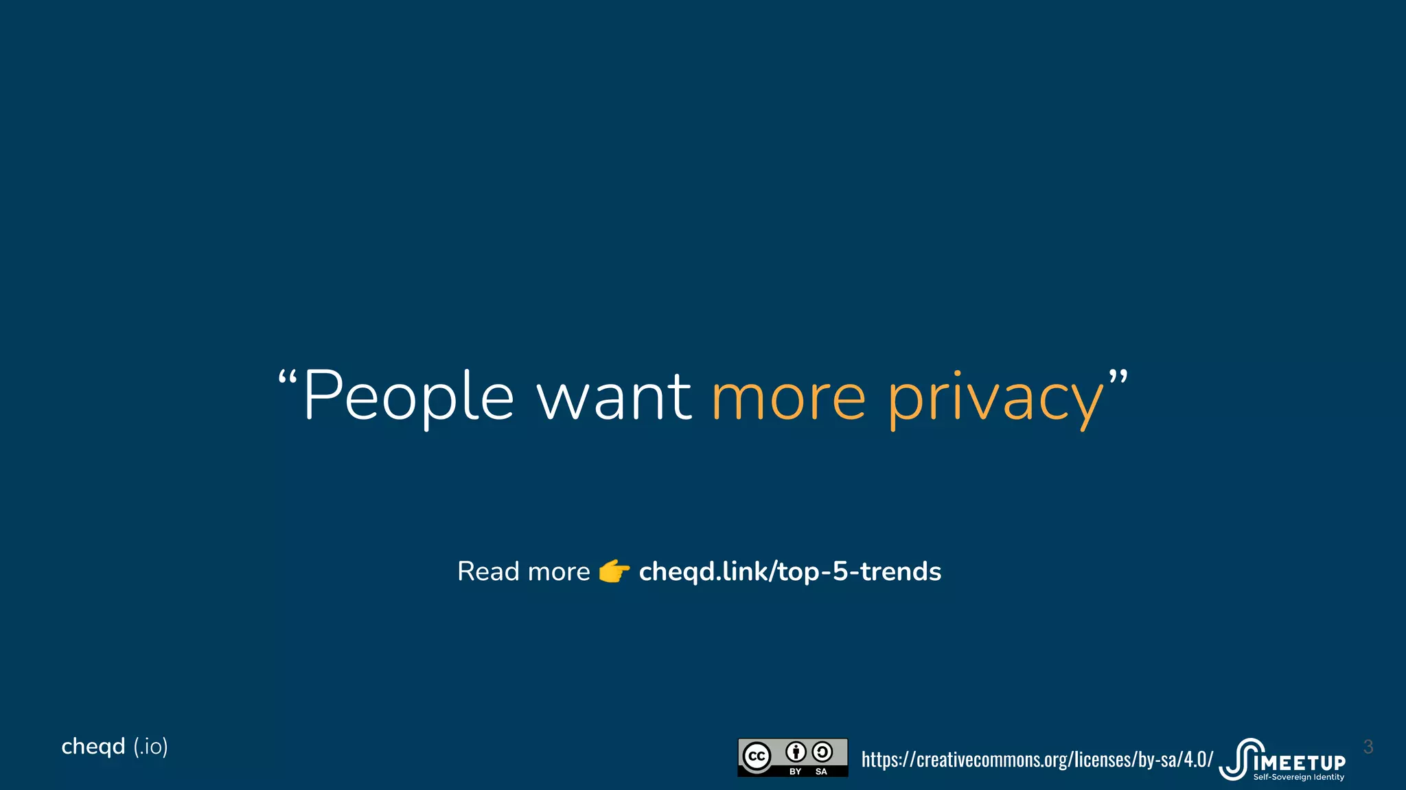 “People want more privacy”
3
cheqd (.io)
Read more 👉 cheqd.link/top-5-trends
https://creativecommons.org/licenses/by-sa/4.0/
 