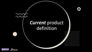 Current product
definition
 