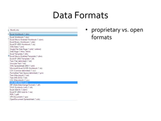 Data Formats
• proprietary vs. open
formats
• consider formats
required by archives
• rationale for why this
format was se...